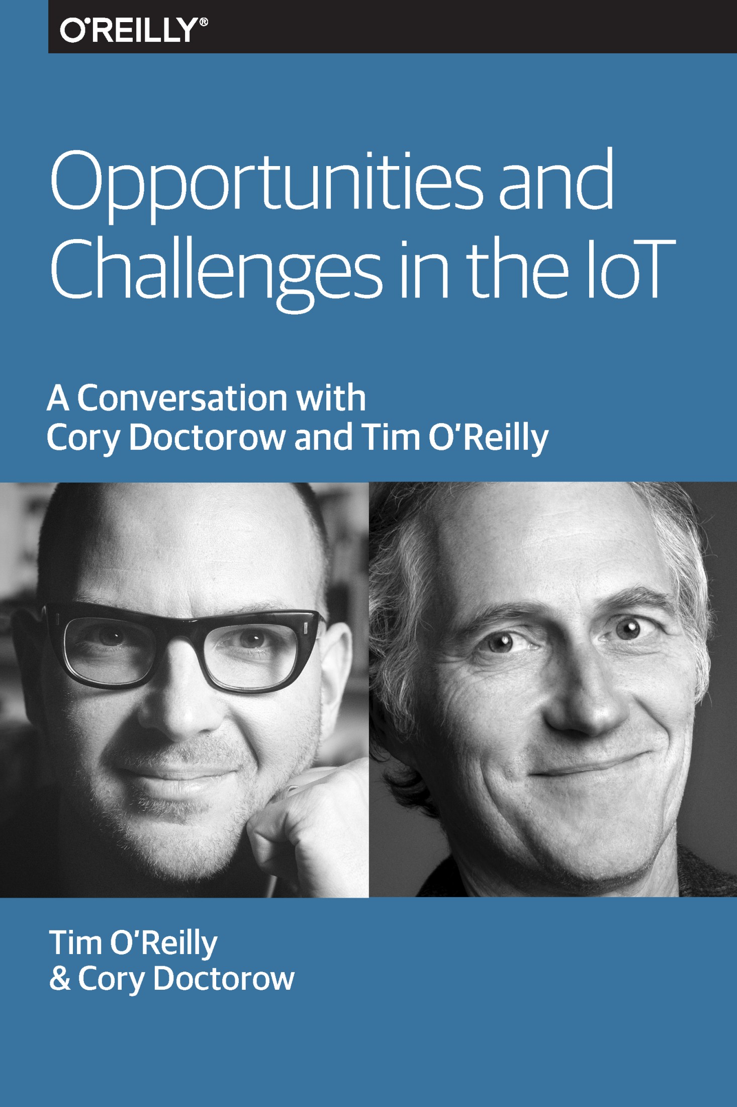 Opportunities and Challenges in the IoT: A Conversation With Tim O'Reilly and Cory Doctorow
