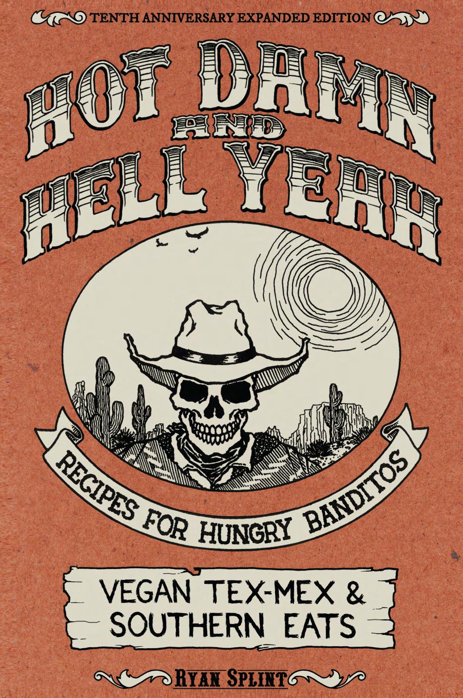 Hot Damn & Hell Yeah: Recipes for Hungry Banditos, 10th Anniversary Expanded Edition